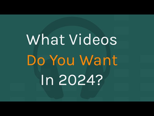 What Types Of Videos Do You Want To See Me Make In 2024
