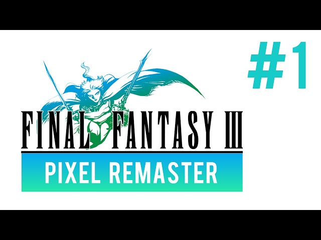 Final Fantasy 3 Pixel Remaster -  [ Part 1 ] เยาวรุ่นแห่งแสงทั้ง 4