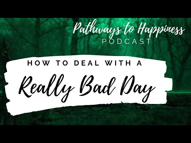 BAD DAY? How to feel better when you are discouraged, angry, frustrated, sad or overwhelmed -PODCAST