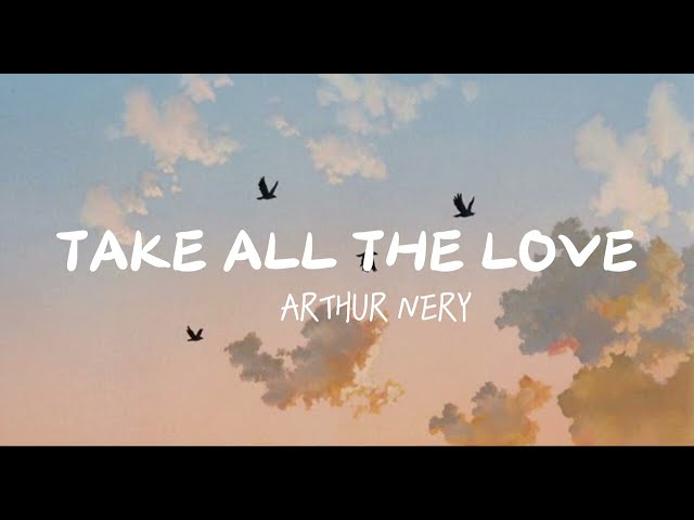 TAKE ALL THE LOVE - Arthur Nery (lyrics)