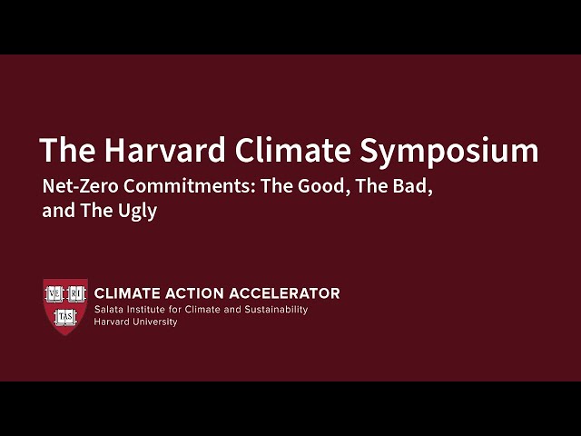 Net-Zero Commitments: The Good, The Bad, and The Ugly | Harvard Climate Symposium