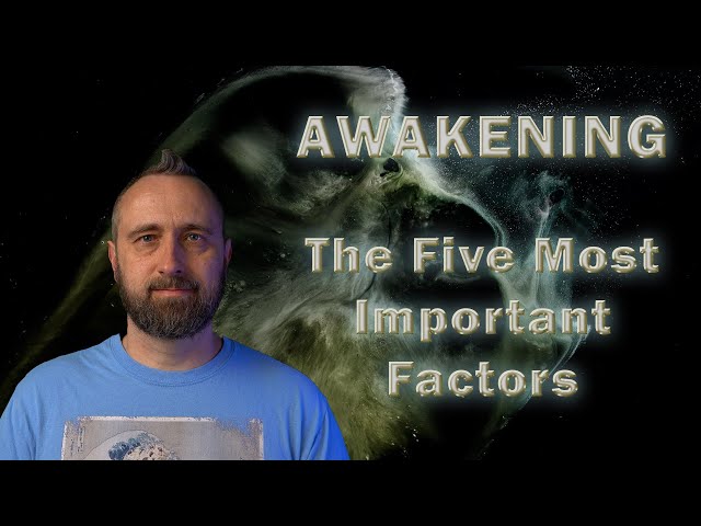 Awakening | Five Most Important Factors (None are Meditation)