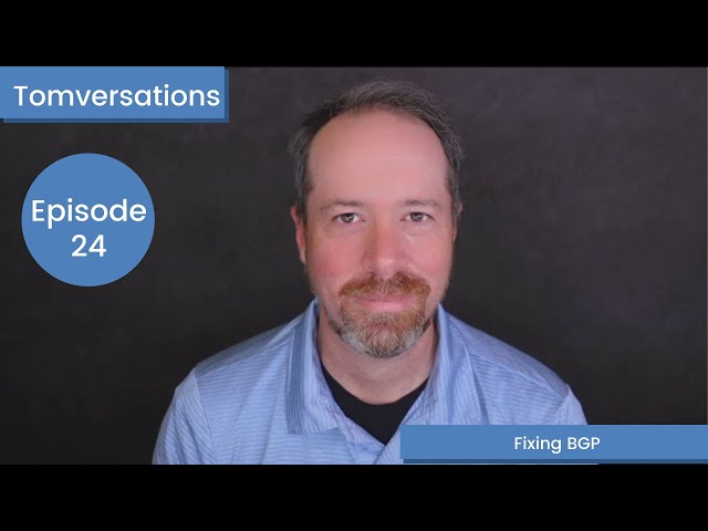 Fixing BGP | Tomversations: Episode 24