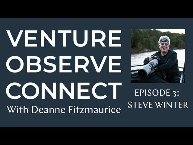 Venture • Observe • Connect with Deanne  Fitzmaurice — Episode 3 Steve Winter