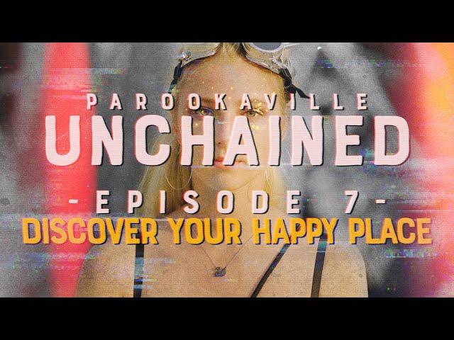 PAROOKAVILLE UNCHAINED | #7 Discover Your Happy Place
