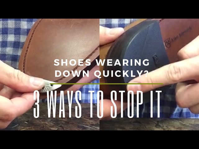 3 Ways To Prevent Your Shoes From Wearing Down