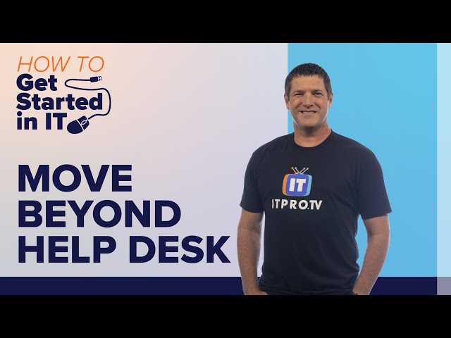 How to Move Beyond the Help Desk | IT Career Advancement