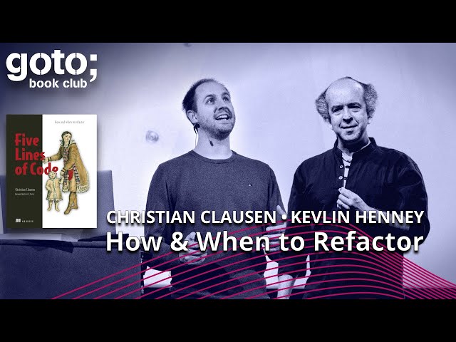 Five Lines of Code • Christian Clausen & Kevlin Henney • GOTO 2023