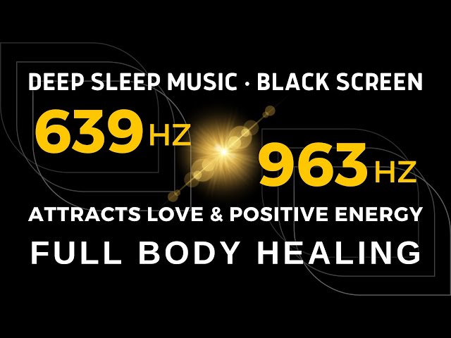 DEEP HEALING MUSIC 639Hz + 963Hz Attracts Love & Positive Energy | Reconnecting Relationships