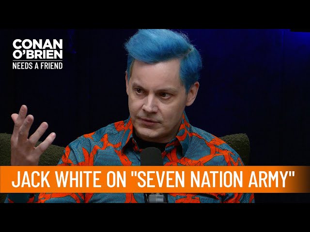 Jack White Didn't Know "Seven Nation Army" Would Become An Anthem | Conan O'Brien Needs A Friend