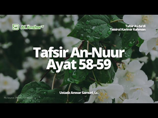 Tafsir Surah An-Nuur Ayat 58-59 - Ustadz Anwar Samuri, Lc. | Tafsir As-Sa'di