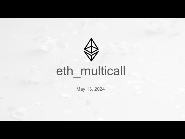 eth_multicall Meeting [May 13, 2024]