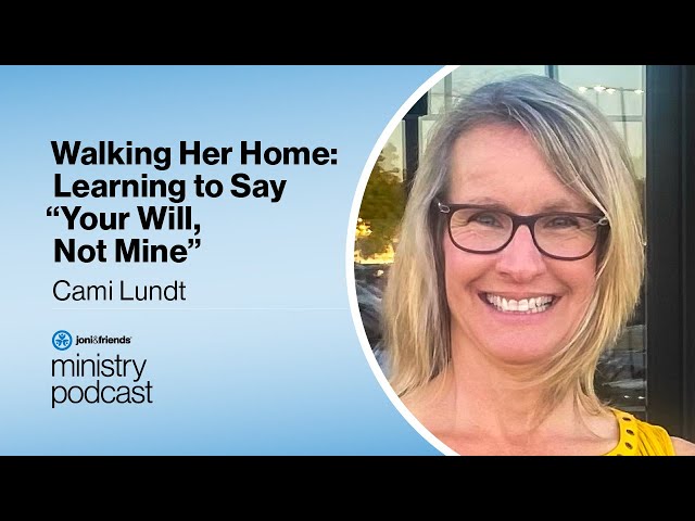 Cami Lundt | Walking Her Home: Learning to Say “Your Will, Not Mine” | S5:E25