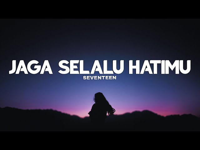 Seventeen - Jaga Selalu Hatimu (Lirik Lagu)