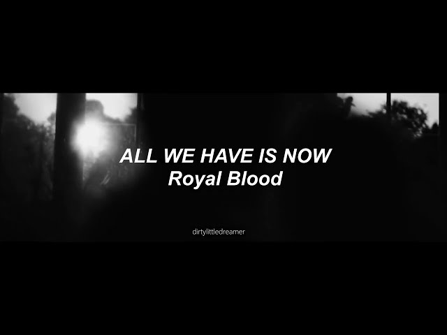 Royal Blood - All We Have is Now Lyrics + (Sub. Español)