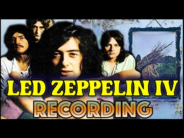 Behind the Recording of Led Zeppelin IV