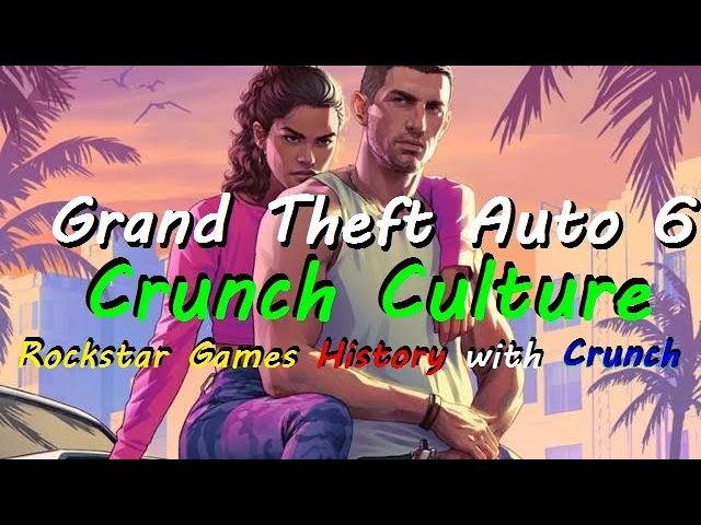 Grand Theft Auto 6 Crunch Culture