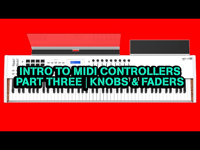 Intro to MIDI Controllers | Part Three "Knobs & Faders"
