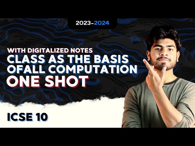 Class as the Basis of all Computation | ICSE Class 10 | Computer Chapter 1 | 2024 | One Shot | Ch 01