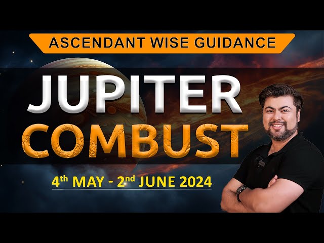 For All Ascendants | Jupiter Combust | 4 May - 2 June 2024 | Analysis by Punneit