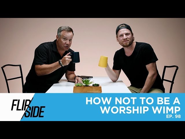 THE FLIP/SIDE - EPISODE 98: How Not To Be a Worship Wimp
