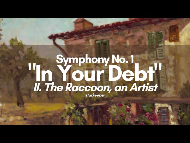 II. The Raccoon, An Artist | Symphony No. 1 "In Your Debt"