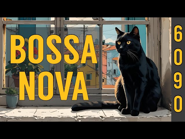 BOSSA NOVA 🎧6090🎧 Smooth, rhythmic, melodic, relaxing ♬♪♫♪