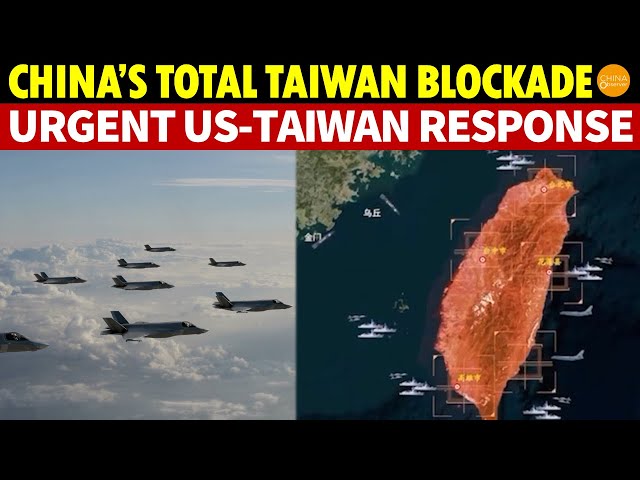 China Aims to Fully Blockade Taiwan, 35 Armed Jets Breach Airspace; Urgent US-Taiwan Response
