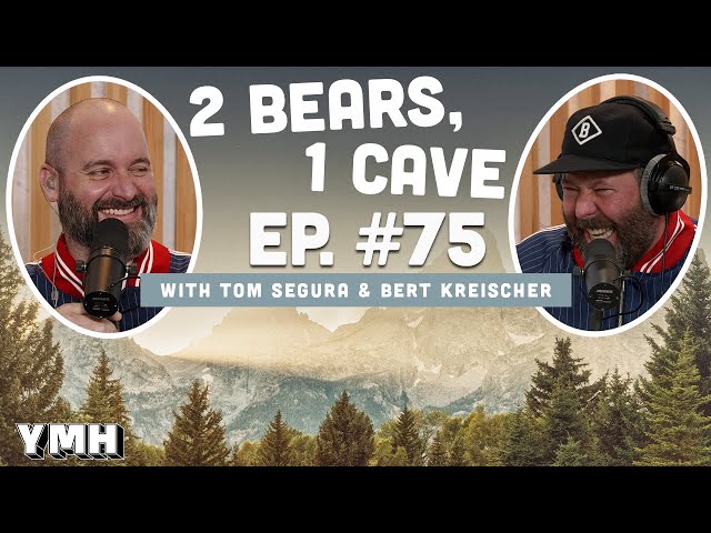 Ep. 75 | 2 Bears, 1 Cave w/ Tom Segura & Bert Kreischer
