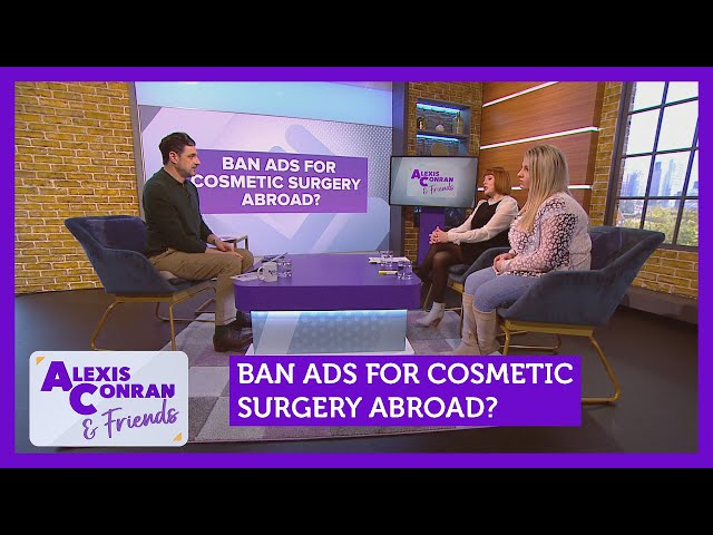 Ban ads for cosmetic surgery abroad? Feat. Cally Beaton & Grace Rose | Alexis Conran & Friends