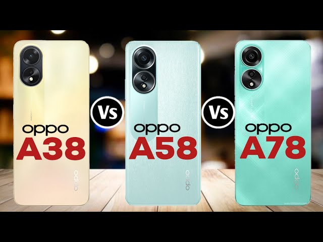 Oppo A38 4G Vs OPPO A58 4G Vs Oppo A78 4G