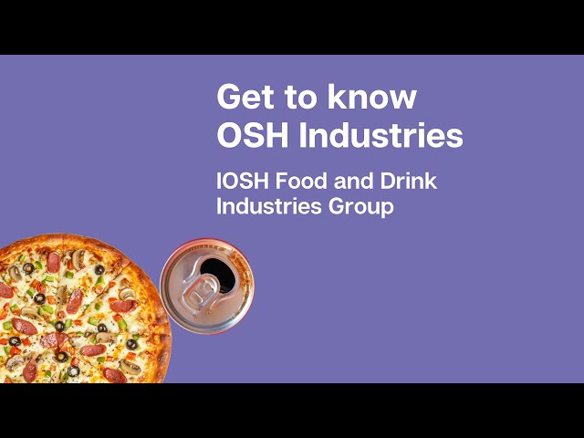 Future Leaders: Get to know OSH industries - IOSH Food and Drink Industries Group