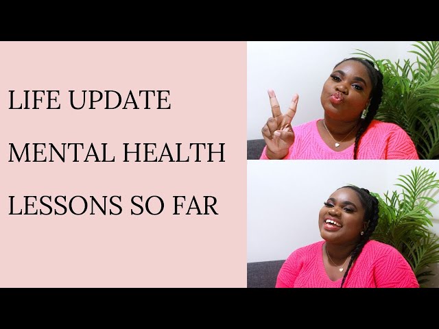 Life Update | Mental Health | Lessons Learnt so far