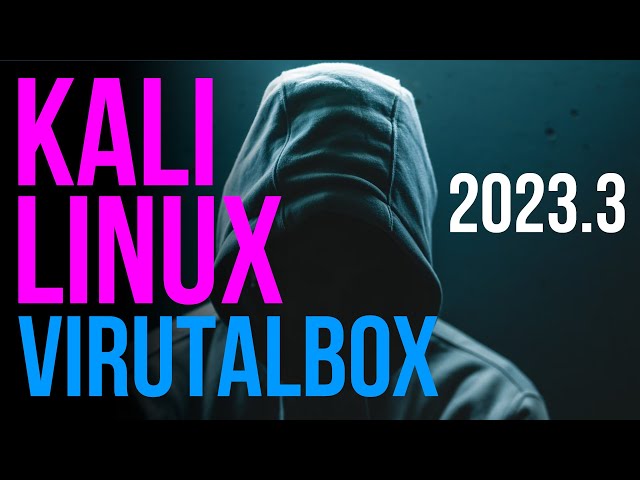 Install Kali Linux on VirtualBox (2023) | Kali Linux 2023.3