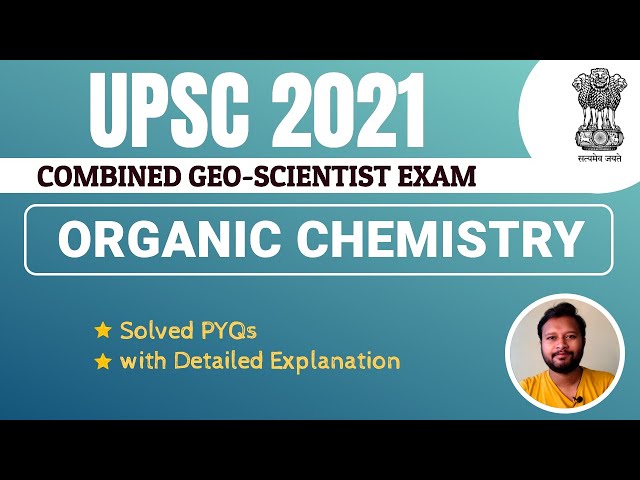 UPSC 2021: Organic Chemistry Solved PYQs |  Combined Geo-Scientist Exam | Detailed Explanation