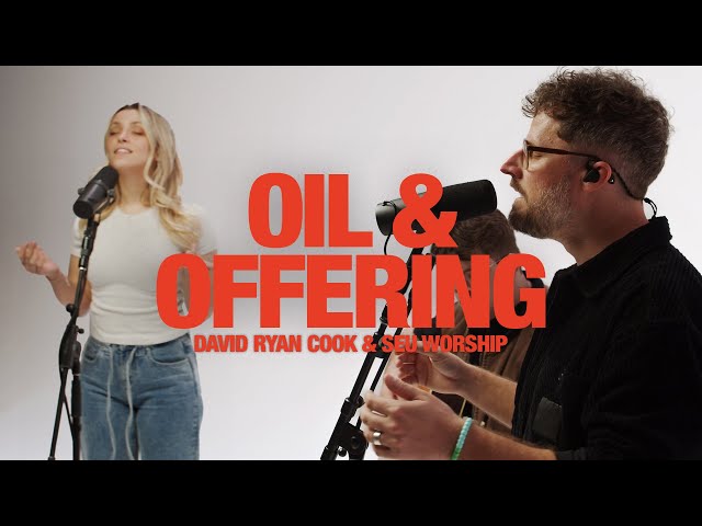 DAVID RYAN COOK & SEU WORSHIP - Oil & Offering: Song Session