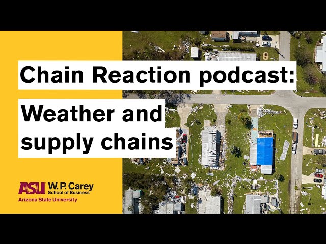 Weather and supply chains | ASU Chain Reaction podcast