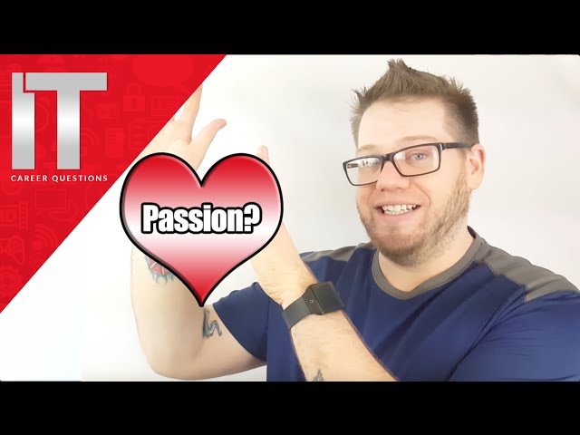How to be Passionate about your work in I.T. -  You can love I.T. as well