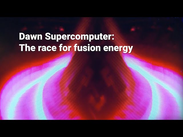 Dawn Supercomputer: The race for fusion energy