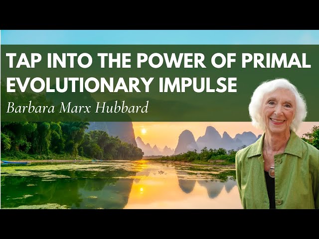 Tap into the Power of Primal Evolutionary Impulse with Barbara Marx Hubbard