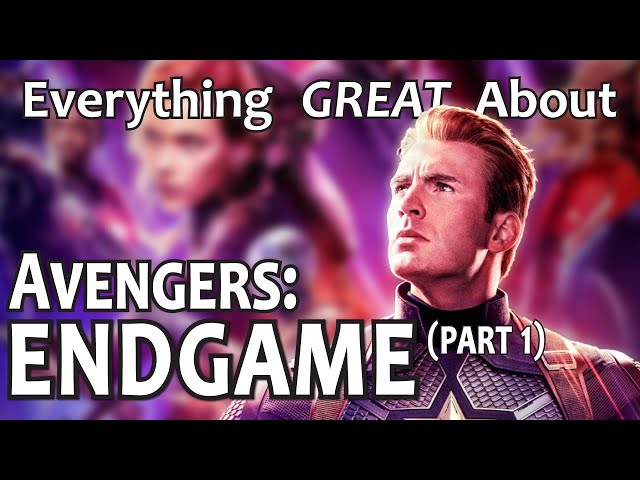 Everything GREAT About Avengers: Endgame! (Part 1)