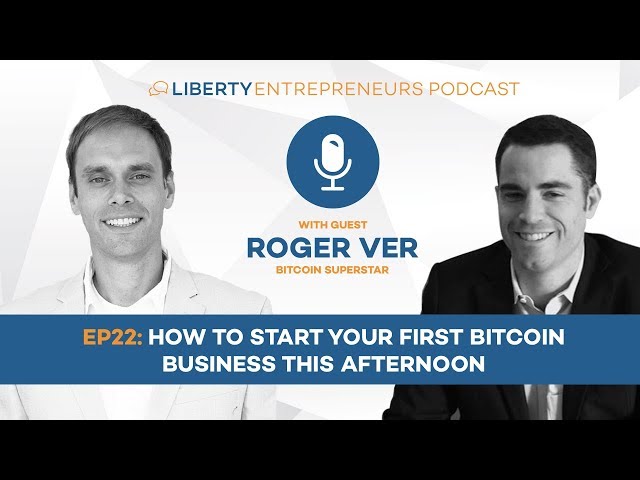 EP22: Roger Ver – How to Start Your First Bitcoin Business This Afternoon
