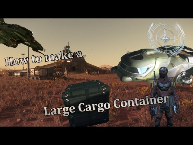 Star Citizen - Things I wish I had Known [Part 14] Making a Cargo Container