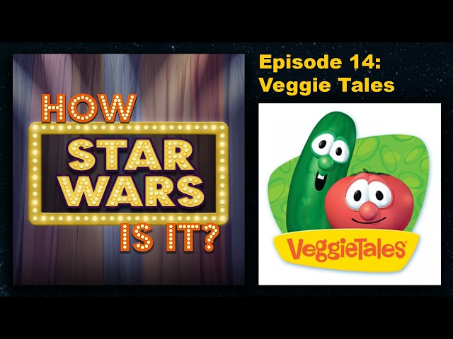 How Star Wars Is It? Ep. 14: Veggie Tales. Full podcast audio episode