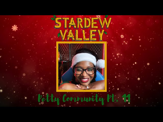 🎅🏾Have you been NAUGHTY or NICE?? Stardew Valley--- Petty Community Farm Part 11🎅🏾