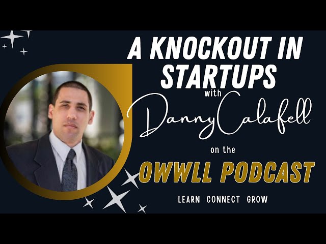 The Owwll Podcast - Danny Calafell   A Knock Out in Startups!