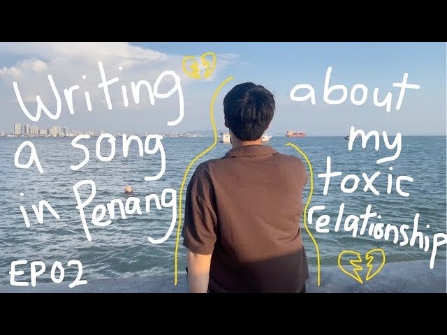 EP.02 | Writing a song about toxic love in Penang? Songwriting camps, Penang Jetty, Getting sick 😷