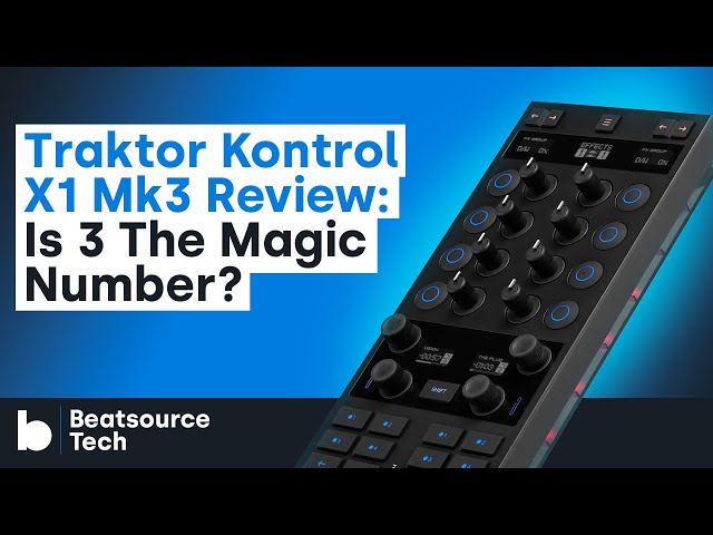 Traktor Kontrol X1 Mk3 Review: Is 3 The Magic Number? | Beatsource Tech