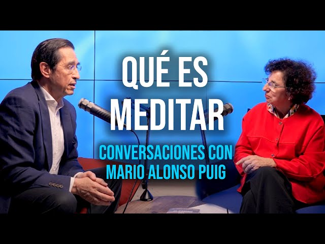 Qué es la MEDITACIÓN y por qué nos cuesta tanto meditar | Conversaciones con Mario Alonso Puig