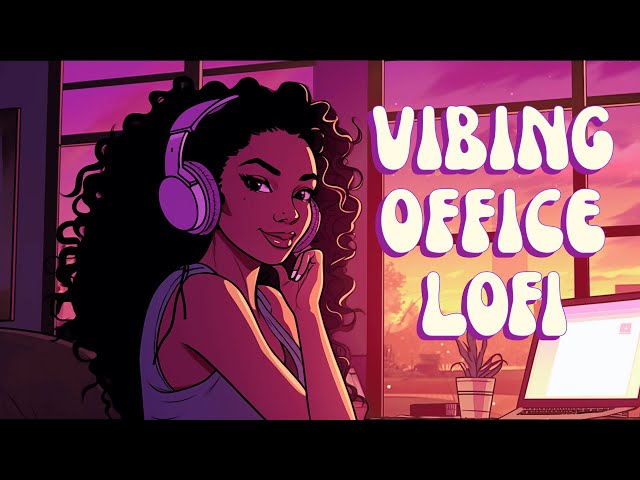 Lofi For Work - Beats for the Office: Increase the Vibes With R&B/Hiphop